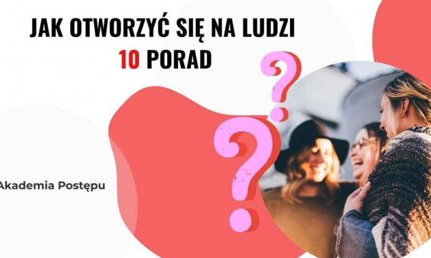 Jak otworzyć się na ludzi? |  10 najlepszych porad