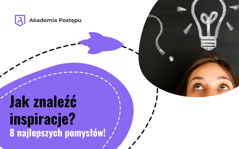 Jak znaleźć inspiracje? 8 najlepszych pomysłów!
