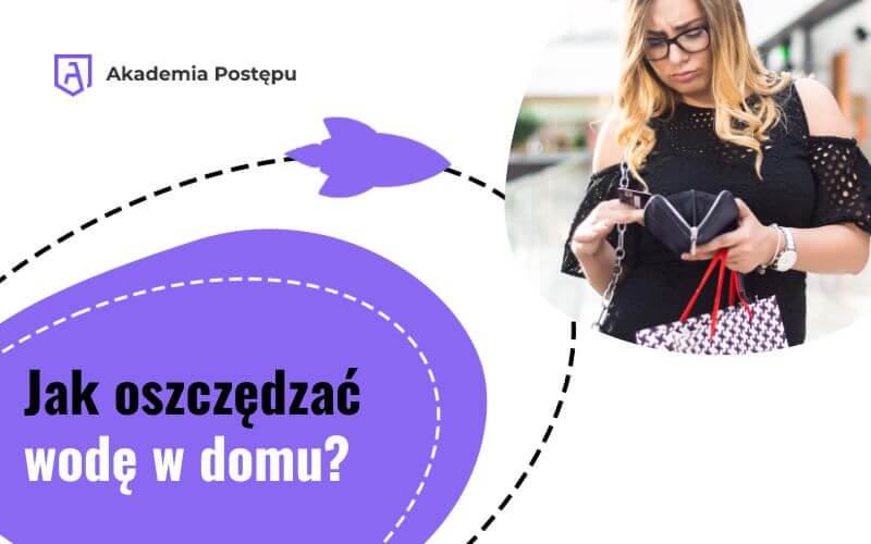 Jak oszczędzać wodę w domu? Musisz o tym pamiętać!