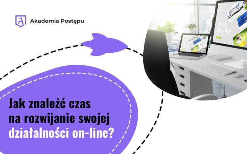 Jak znaleźć czas na rozwijanie działalności on-line?